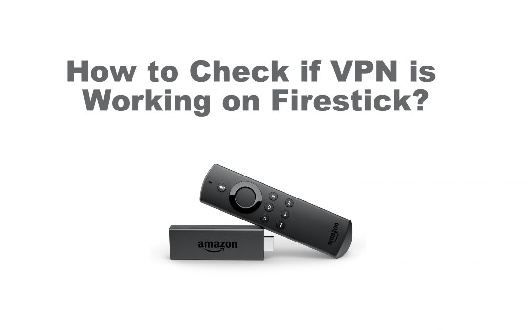 How to Check if VPN is Working on Firestick