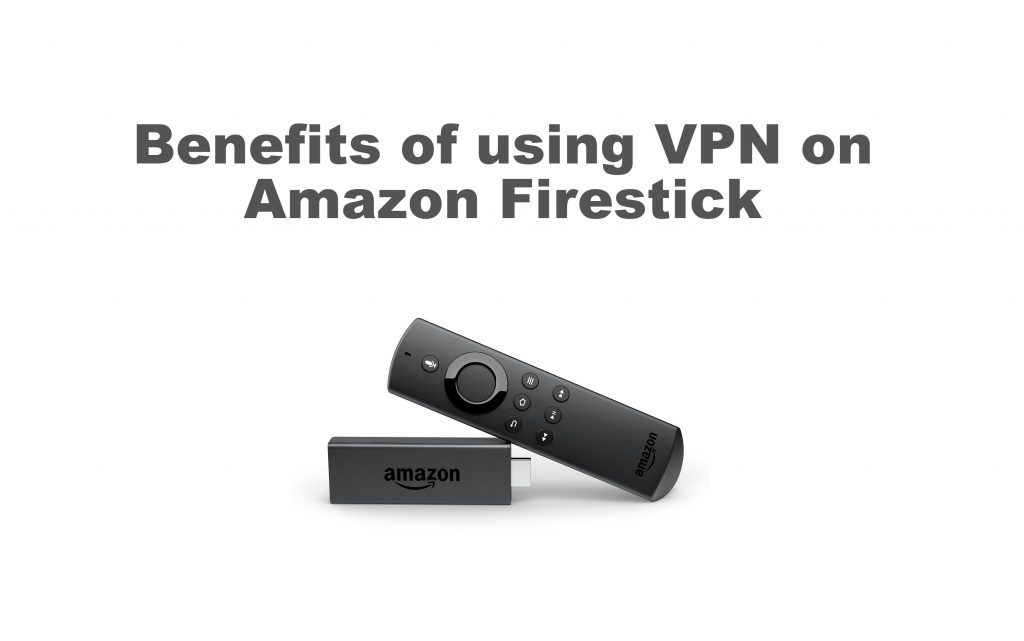 Benefits of VPN on Firestick