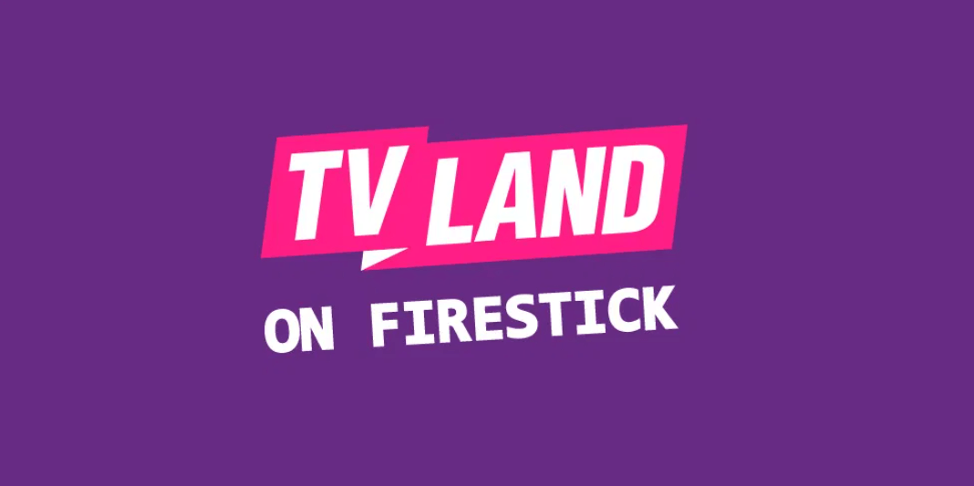 How to Watch TV Land on Firestick outside the US