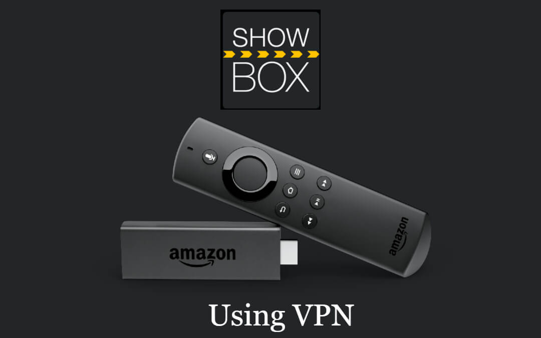 How to Watch ShowBox on Firestick using a VPN [Guide]