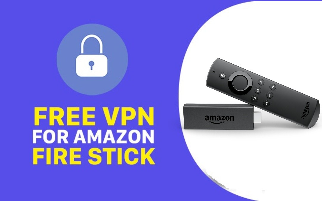 Best Free VPN for Firestick / Fire TV for Safe Browsing