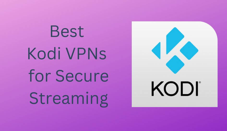 10 Best VPNs for Kodi [2022] for Secure Streaming