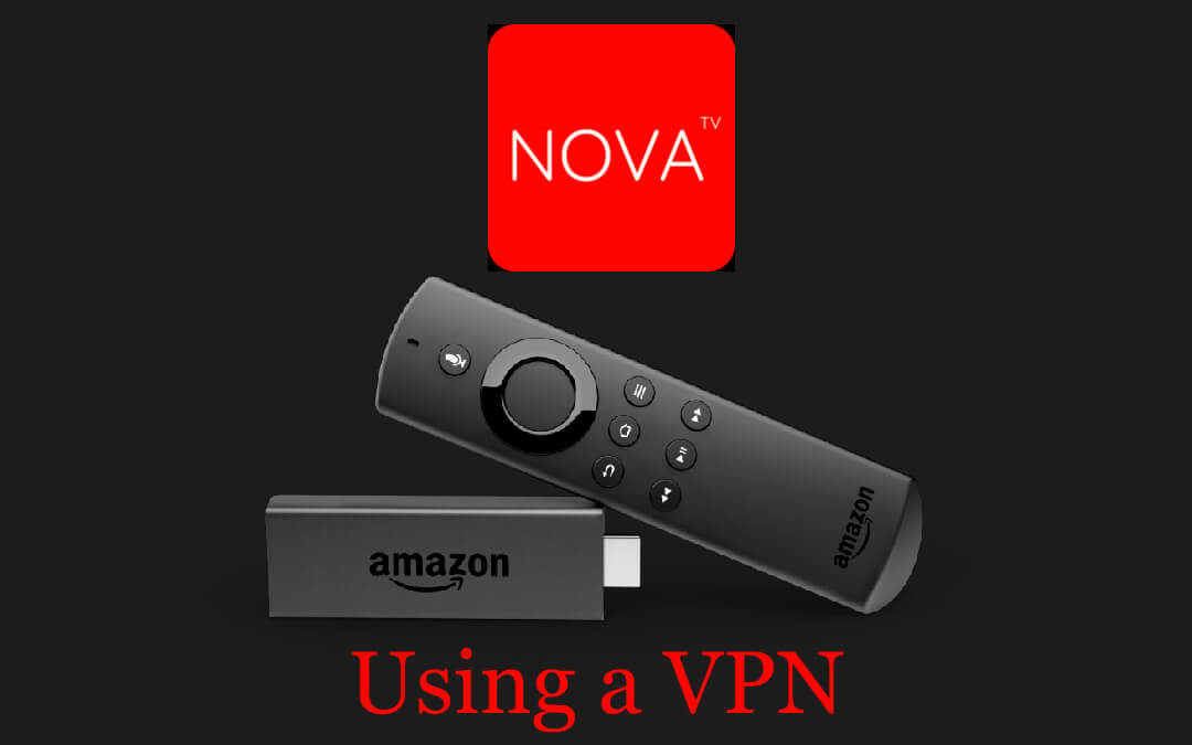 How to Stream Nova TV APK on Firestick using a VPN
