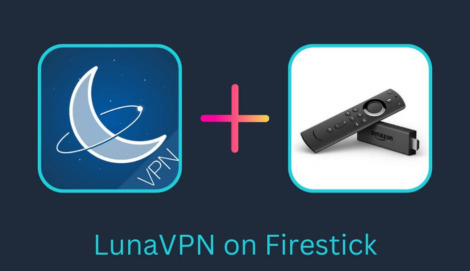 LunaVPN on Firestick
