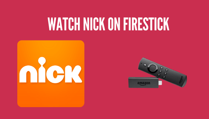 How to Watch Nick on Firestick outside the US