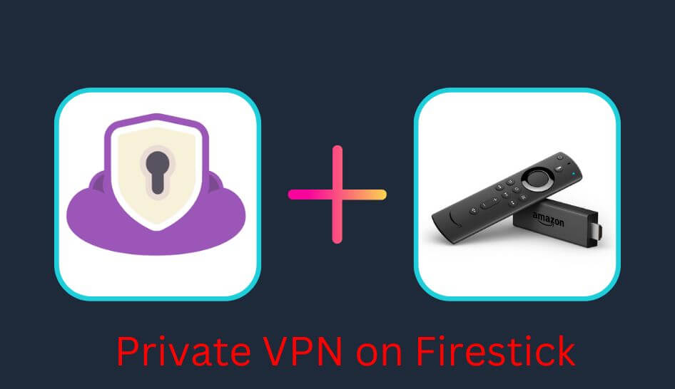 How to Install & Use PrivateVPN on Firestick