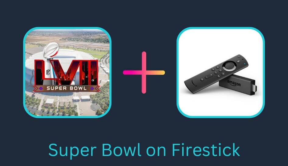 How to Watch Super Bowl 2023 on Firestick Outside the US