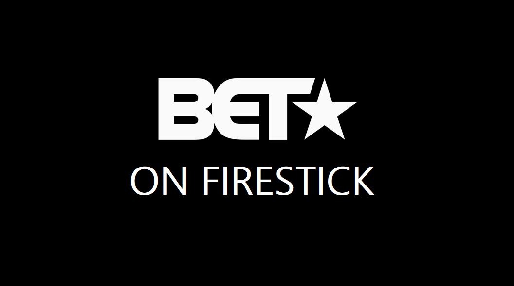 How to Watch Bet Now on Firestick from Abroad