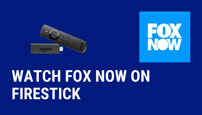 How to Watch FOX NOW on Firestick outside the US