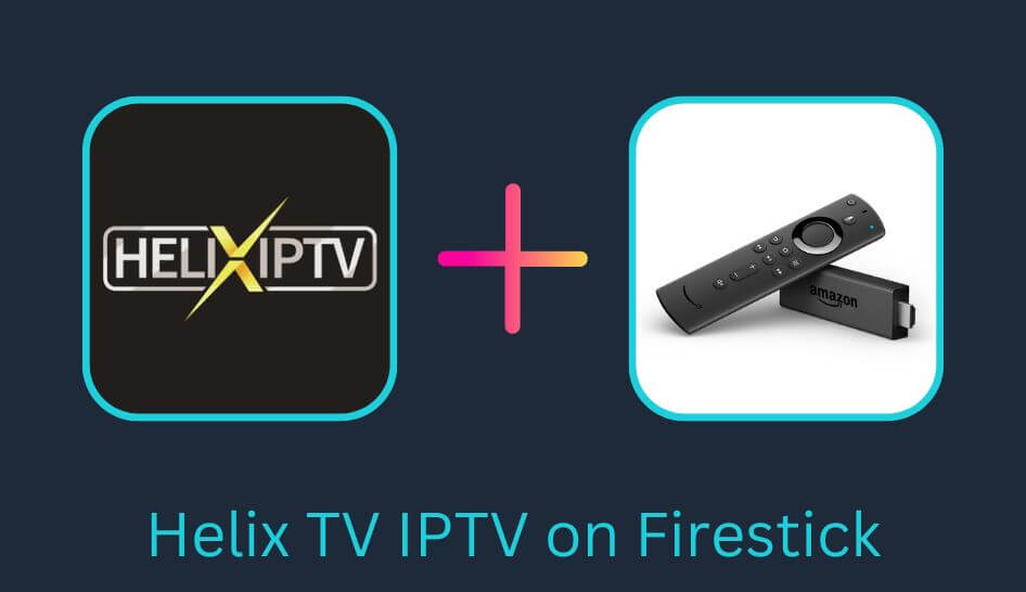 Helix IPTV on Firestick