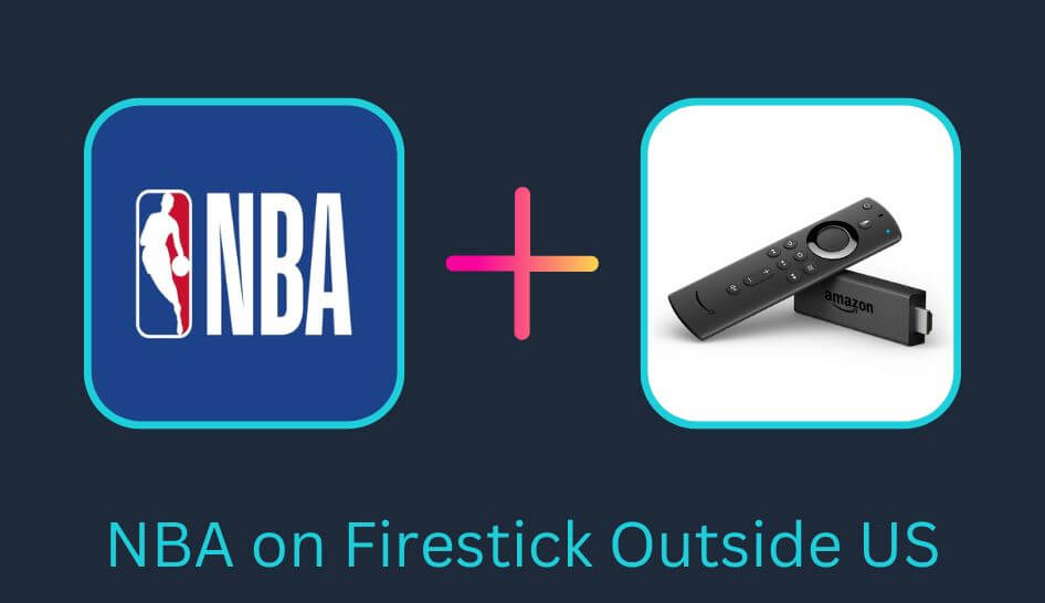 How to Watch NBA on Firestick outside the US with a VPN