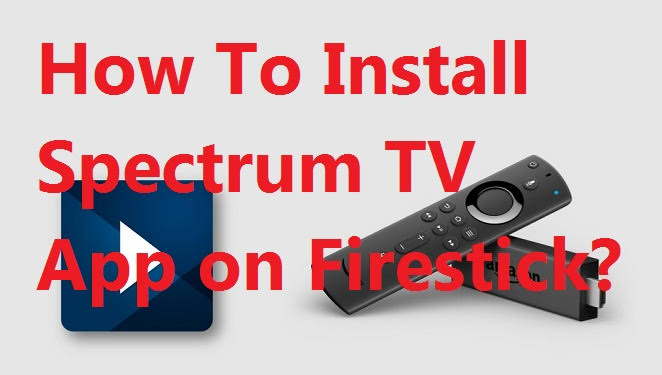 How to Watch Spectrum TV on Firestick outside the USA