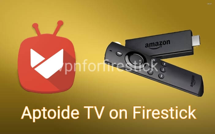 How to Install and Use Aptoide TV on Firestick with a VPN