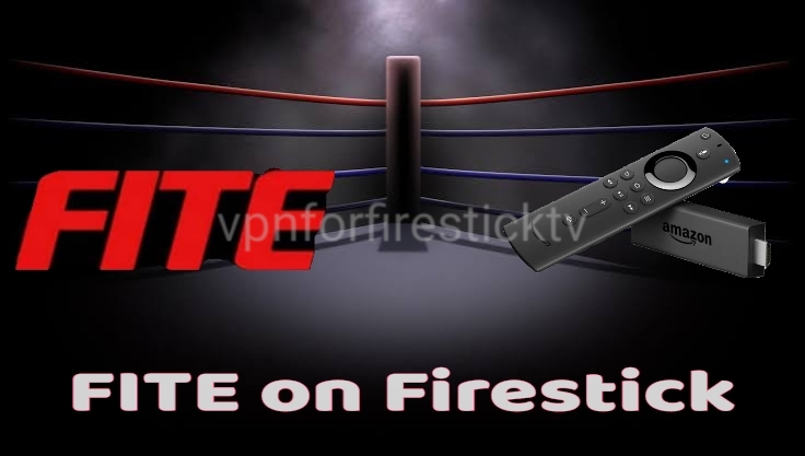 How to Stream FITE TV on Firestick Using a VPN