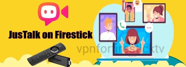 How to Install and Use JusTalk on Firestick using a VPN