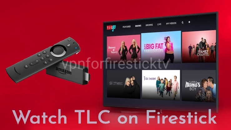 How to Watch TLC on Firestick outside the USA