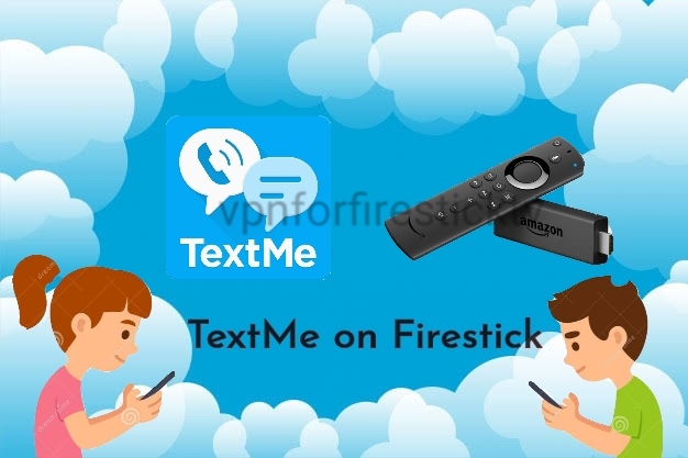 How to Use TextMe on Firestick from Anywhere Abroad - VPN For Firestick TV