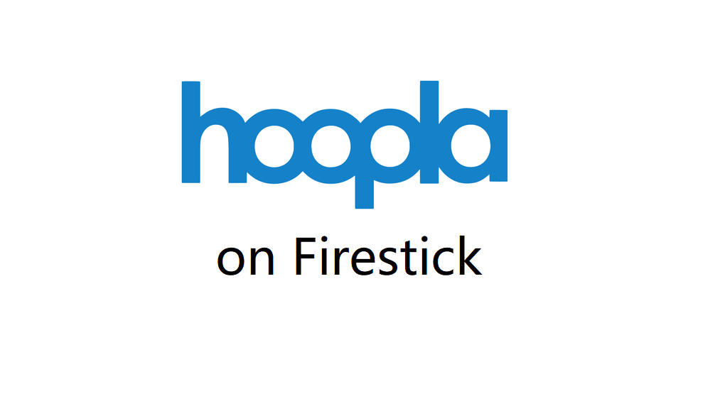 How to Install and Stream Hoopla on Firestick using a VPN