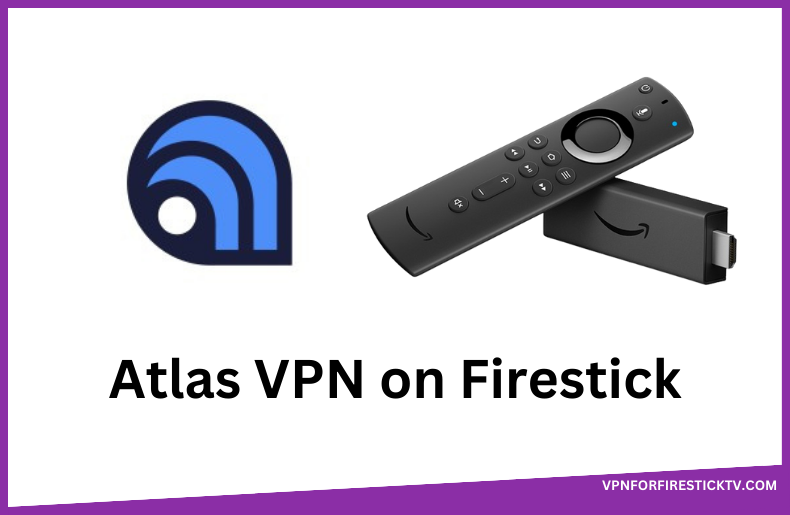 Atlas VPN on Firestick