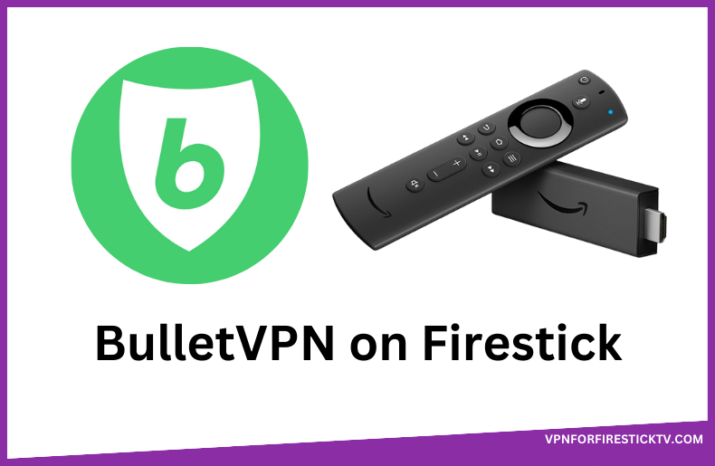 BulletVPN on Firestick