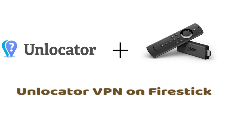 How to Install and Connect to Unlocator VPN on Firestick / Fire TV [2022]
