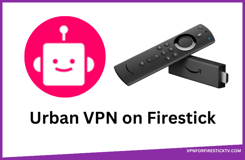 Urban VPN on Firestick