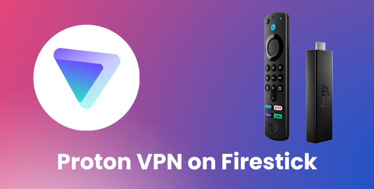 How to Install and Use ProtonVPN on Firestick