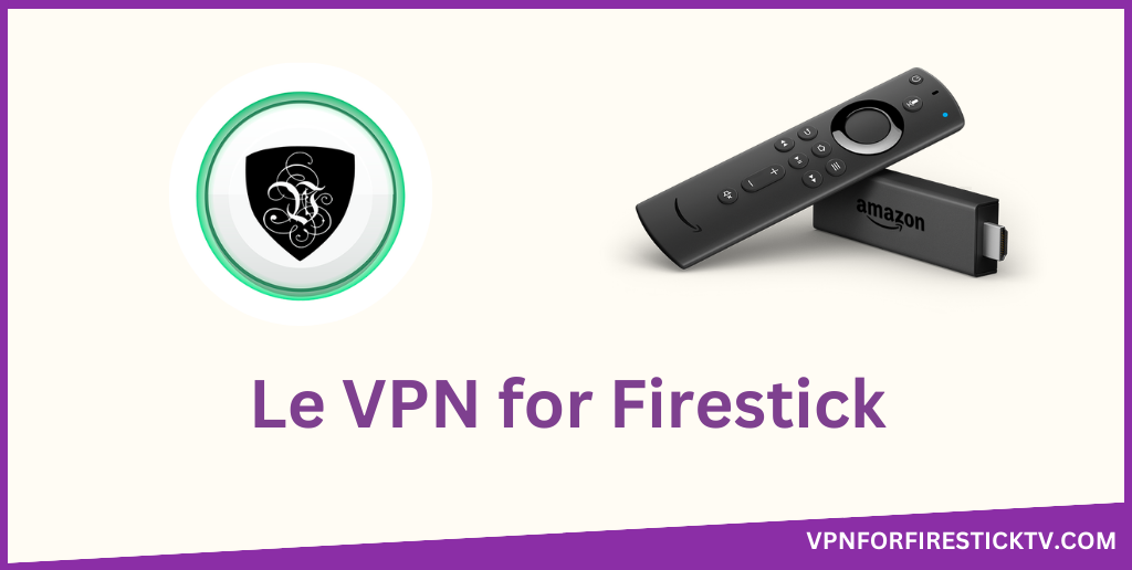 Le VPN for Firestick