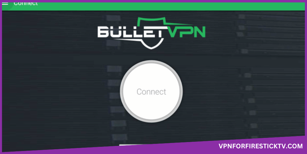 BulletVPN on Firestick- Connect to the servers