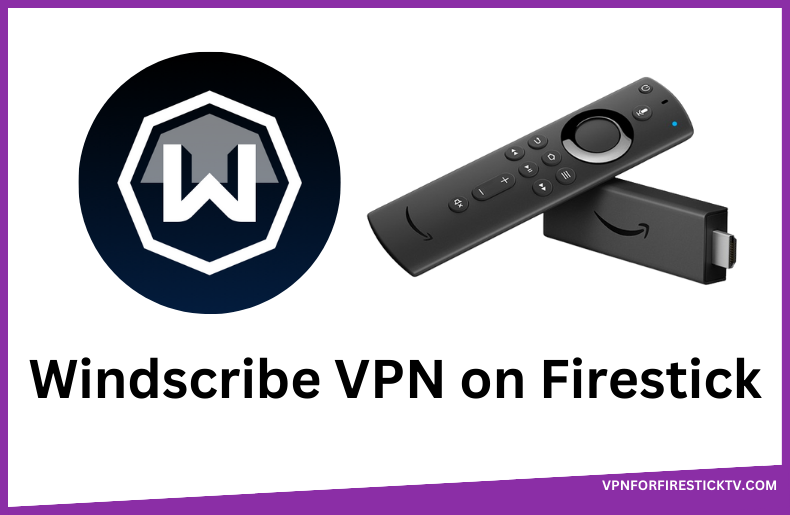 Windscribe VPN on Firestick